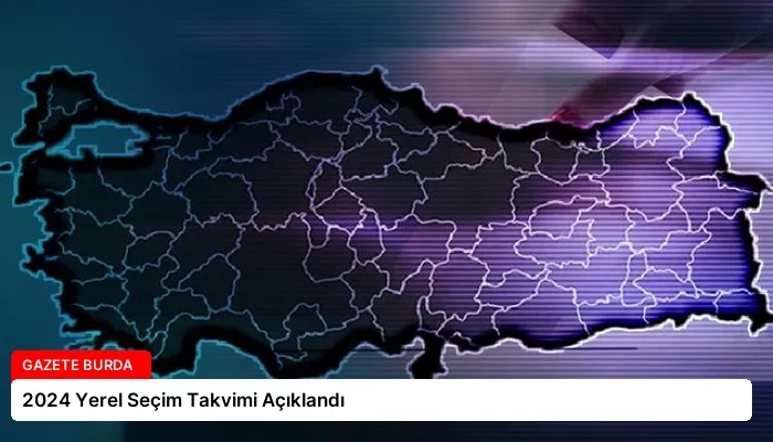 2024 Yerel Seçim Takvimi Açıklandı