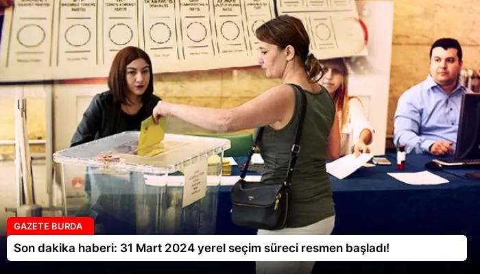 Son dakika haberi: 31 Mart 2024 yerel seçim süreci resmen başladı!