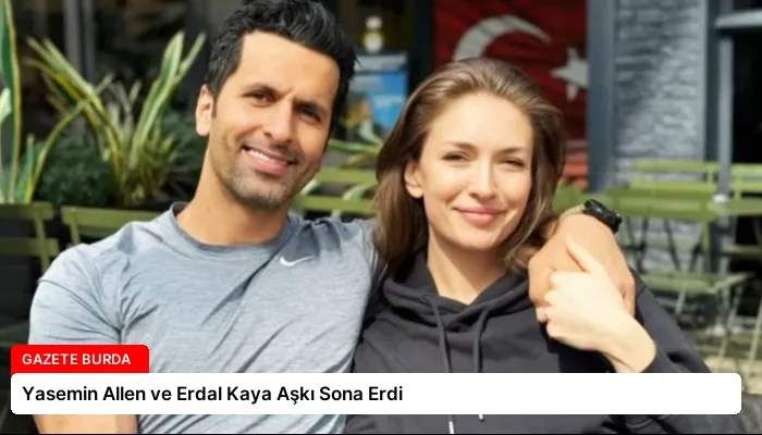 Yasemin Allen ve Erdal Kaya Aşkı Sona Erdi