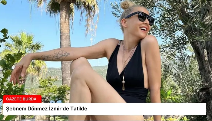 Şebnem Dönmez İzmir’de Tatilde
