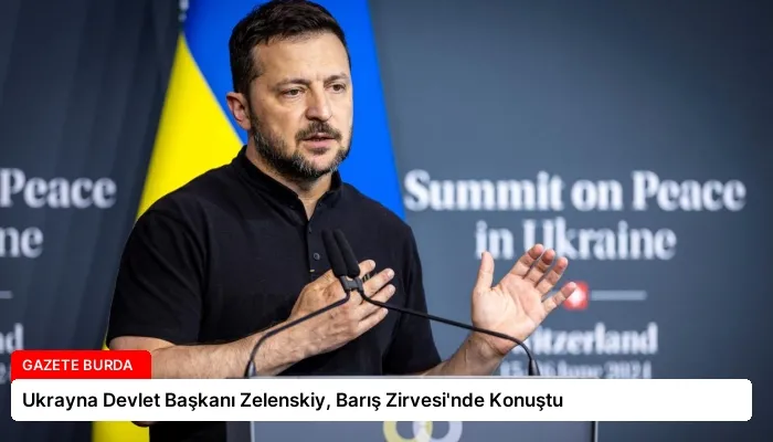 Ukrayna Devlet Başkanı Zelenskiy, Barış Zirvesi’nde Konuştu
