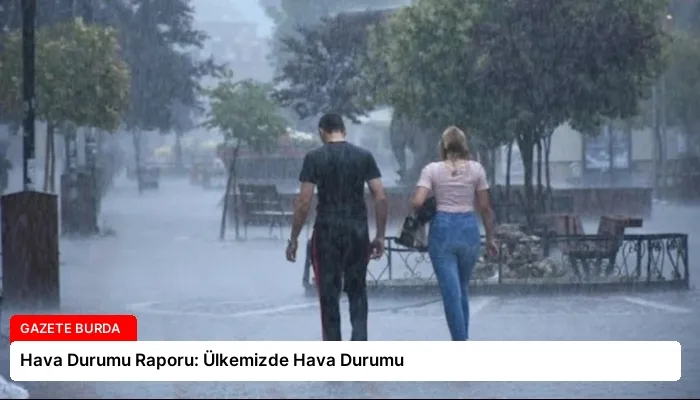 Hava Durumu Raporu: Ülkemizde Hava Durumu