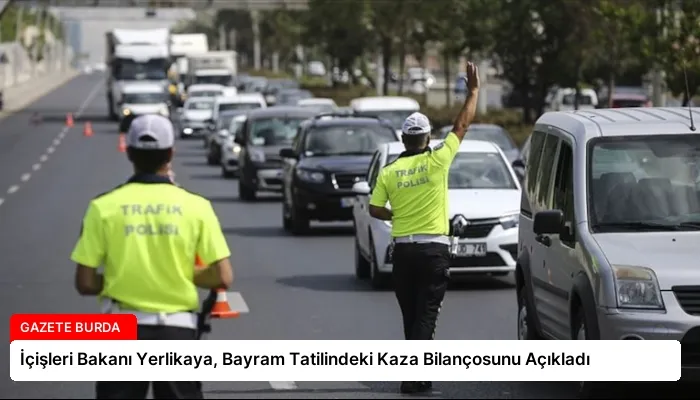 İçişleri Bakanı Yerlikaya, Bayram Tatilindeki Kaza Bilançosunu Açıkladı