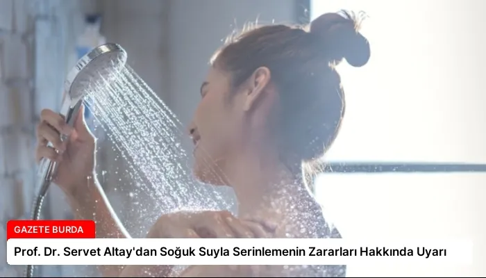 Prof. Dr. Servet Altay’dan Soğuk Suyla Serinlemenin Zararları Hakkında Uyarı