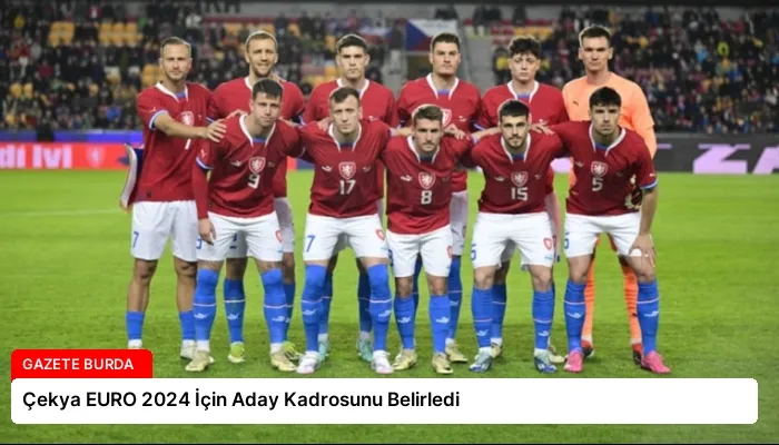 Çekya EURO 2024 İçin Aday Kadrosunu Belirledi