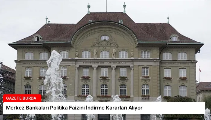 Merkez Bankaları Politika Faizini İndirme Kararları Alıyor