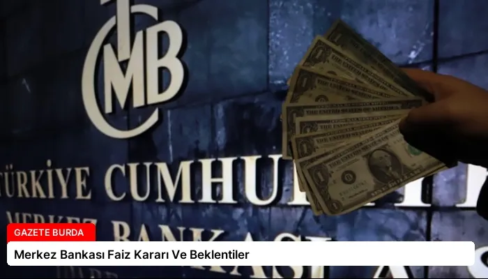 Merkez Bankası Faiz Kararı Ve Beklentiler