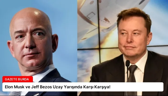 Elon Musk ve Jeff Bezos Uzay Yarışında Karşı Karşıya!