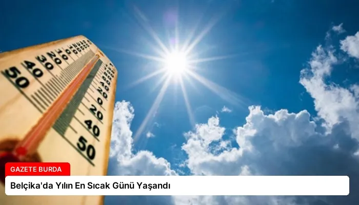 Belçika’da Yılın En Sıcak Günü Yaşandı