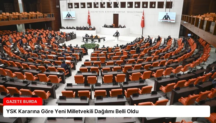 YSK Kararına Göre Yeni Milletvekili Dağılımı Belli Oldu