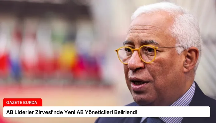 AB Liderler Zirvesi’nde Yeni AB Yöneticileri Belirlendi