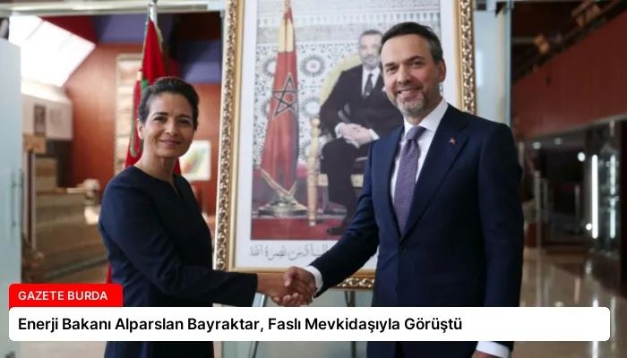 Enerji Bakanı Alparslan Bayraktar, Faslı Mevkidaşıyla Görüştü