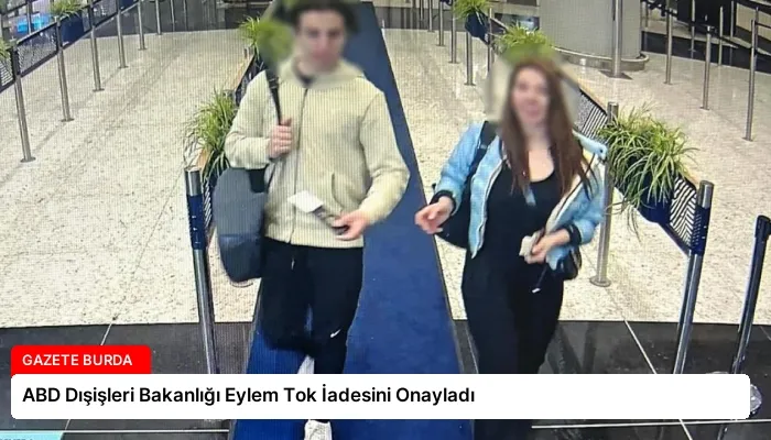 ABD Dışişleri Bakanlığı Eylem Tok İadesini Onayladı