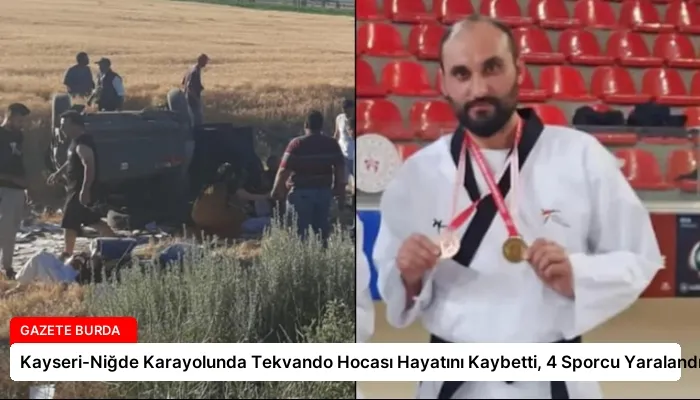 Kayseri-Niğde Karayolunda Tekvando Hocası Hayatını Kaybetti, 4 Sporcu Yaralandı