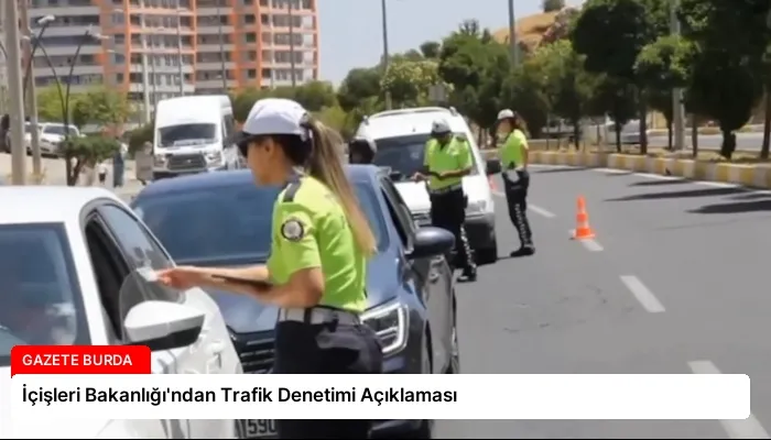 İçişleri Bakanlığı’ndan Trafik Denetimi Açıklaması