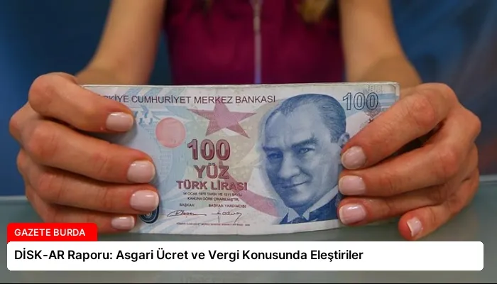 DİSK-AR Raporu: Asgari Ücret ve Vergi Konusunda Eleştiriler