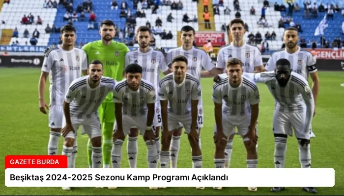 Beşiktaş 2024-2025 Sezonu Kamp Programı Açıklandı