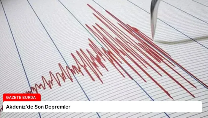 Akdeniz’de Son Depremler