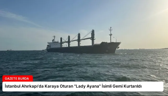 İstanbul Ahırkapı’da Karaya Oturan “Lady Ayana” İsimli Gemi Kurtarıldı
