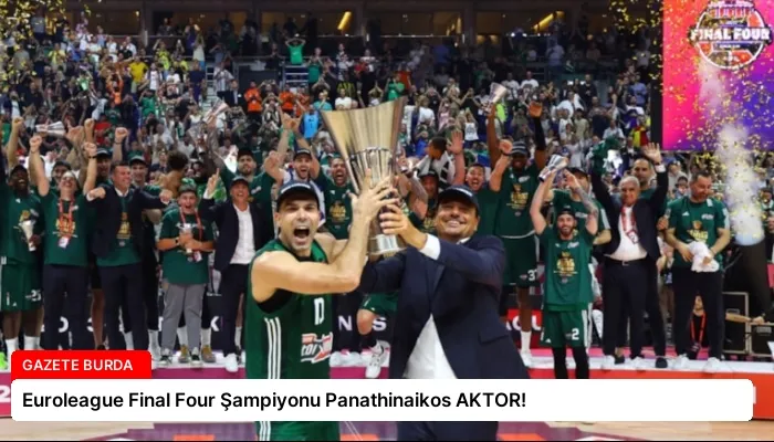 Euroleague Final Four Şampiyonu Panathinaikos AKTOR!
