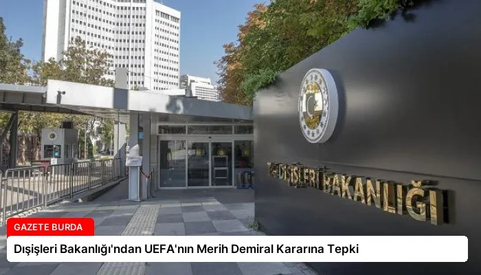 Dışişleri Bakanlığı’ndan UEFA’nın Merih Demiral Kararına Tepki