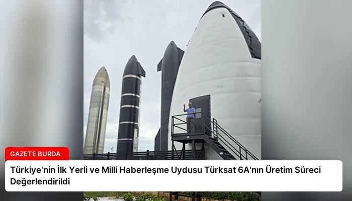 Türkiye’nin İlk Yerli ve Milli Haberleşme Uydusu Türksat 6A’nın Üretim Süreci Değerlendirildi
