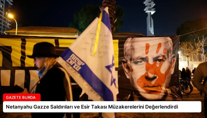 Netanyahu Gazze Saldırıları ve Esir Takası Müzakerelerini Değerlendirdi