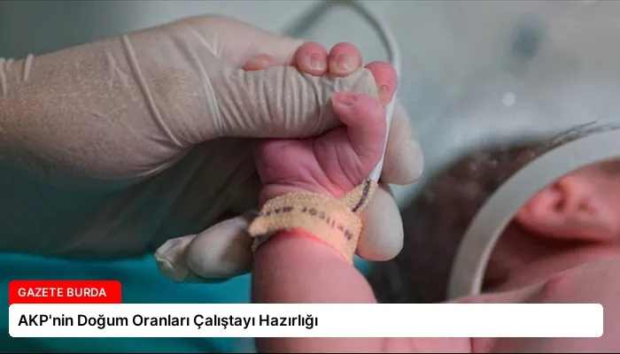 AKP’nin Doğum Oranları Çalıştayı Hazırlığı