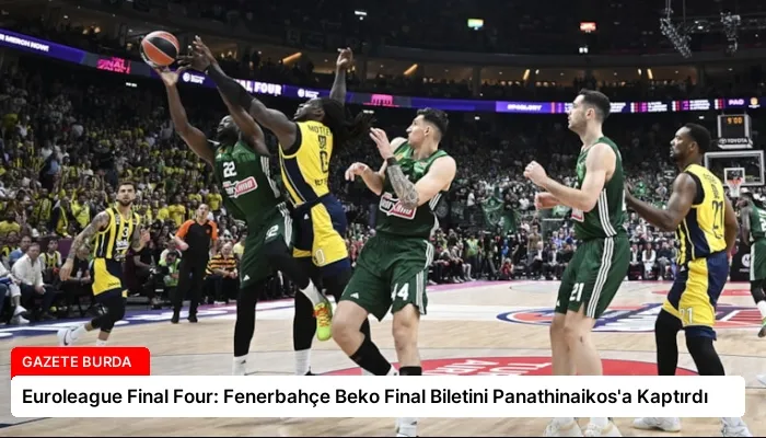 Euroleague Final Four: Fenerbahçe Beko Final Biletini Panathinaikos’a Kaptırdı