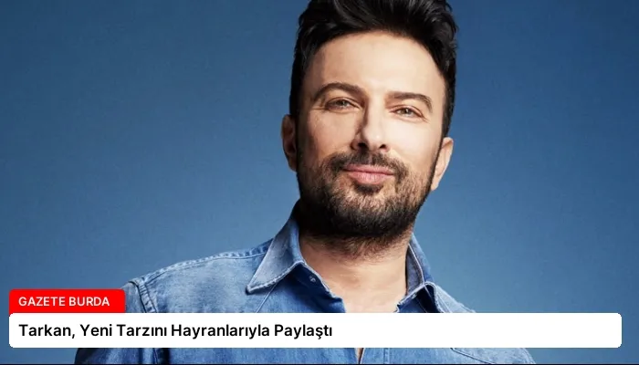 Tarkan, Yeni Tarzını Hayranlarıyla Paylaştı