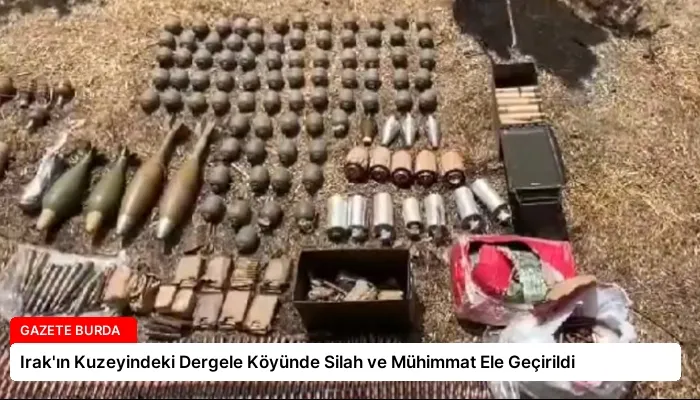 Irak’ın Kuzeyindeki Dergele Köyünde Silah ve Mühimmat Ele Geçirildi