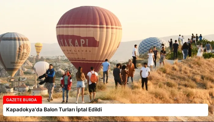 Kapadokya’da Balon Turları İptal Edildi