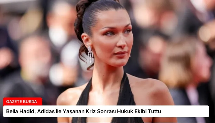 Bella Hadid, Adidas ile Yaşanan Kriz Sonrası Hukuk Ekibi Tuttu