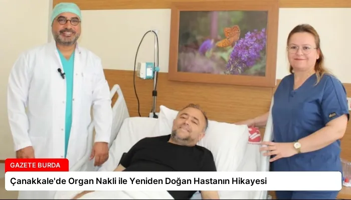 Çanakkale’de Organ Nakli ile Yeniden Doğan Hastanın Hikayesi