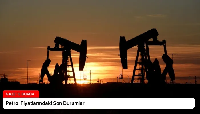 Petrol Fiyatlarındaki Son Durumlar