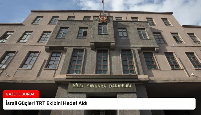 İsrail Güçleri TRT Ekibini Hedef Aldı