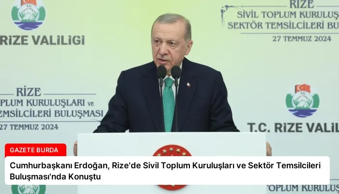 Cumhurbaşkanı Erdoğan, Rize’de Sivil Toplum Kuruluşları ve Sektör Temsilcileri Buluşması’nda Konuştu