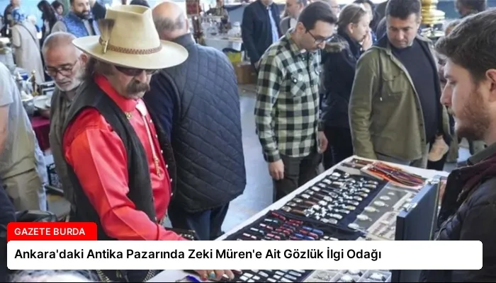 Ankara’daki Antika Pazarında Zeki Müren’e Ait Gözlük İlgi Odağı
