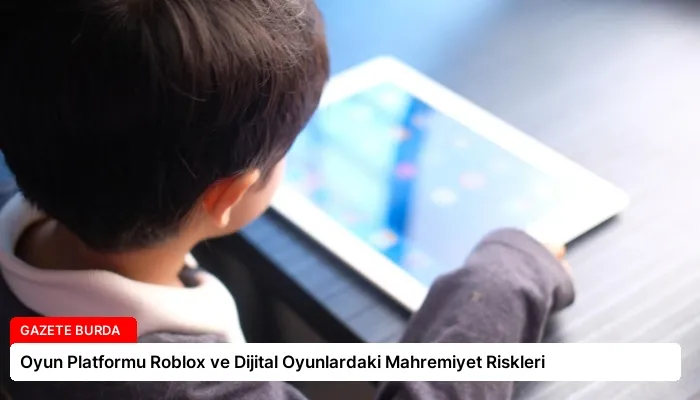 Oyun Platformu Roblox ve Dijital Oyunlardaki Mahremiyet Riskleri