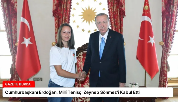 Cumhurbaşkanı Erdoğan, Millî Tenisçi Zeynep Sönmez’i Kabul Etti