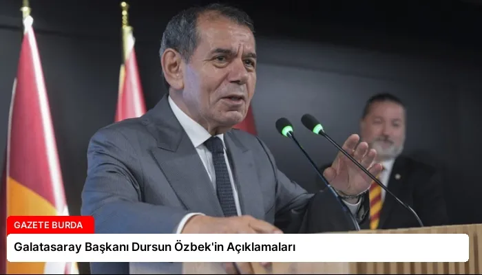 Galatasaray Başkanı Dursun Özbek’in Açıklamaları