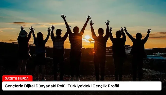 Gençlerin Dijital Dünyadaki Rolü: Türkiye’deki Gençlik Profili