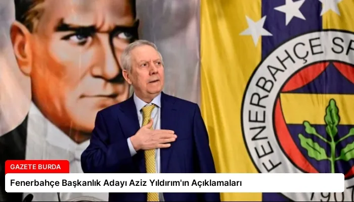 Fenerbahçe Başkanlık Adayı Aziz Yıldırım’ın Açıklamaları