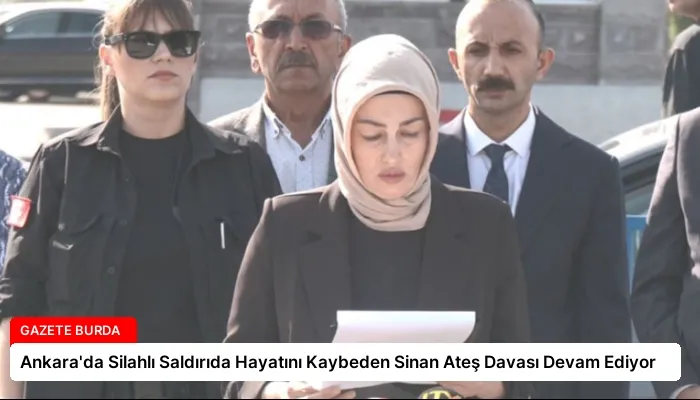 Ankara’da Silahlı Saldırıda Hayatını Kaybeden Sinan Ateş Davası Devam Ediyor