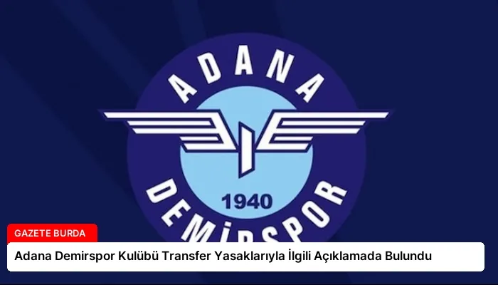 Adana Demirspor Kulübü Transfer Yasaklarıyla İlgili Açıklamada Bulundu