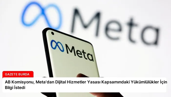 AB Komisyonu, Meta’dan Dijital Hizmetler Yasası Kapsamındaki Yükümlülükler İçin Bilgi İstedi