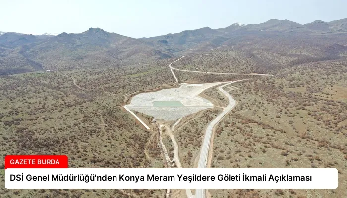 DSİ Genel Müdürlüğü’nden Konya Meram Yeşildere Göleti İkmali Açıklaması