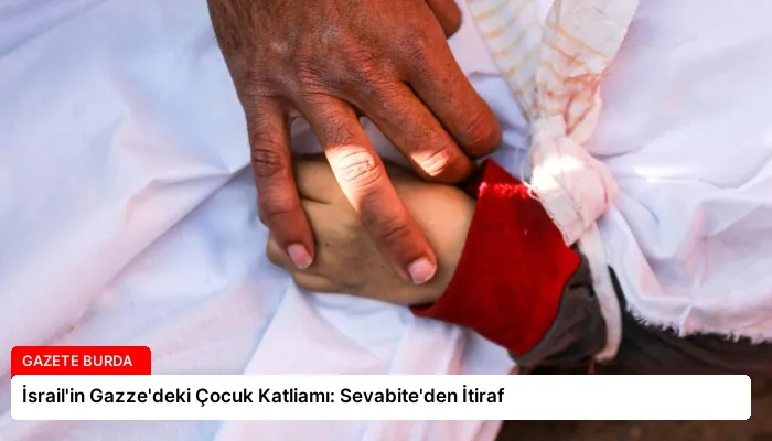 İsrail’in Gazze’deki Çocuk Katliamı: Sevabite’den İtiraf