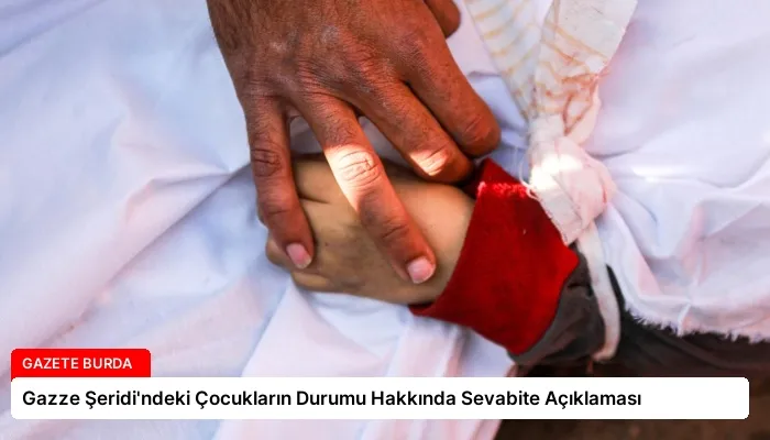 Gazze Şeridi’ndeki Çocukların Durumu Hakkında Sevabite Açıklaması