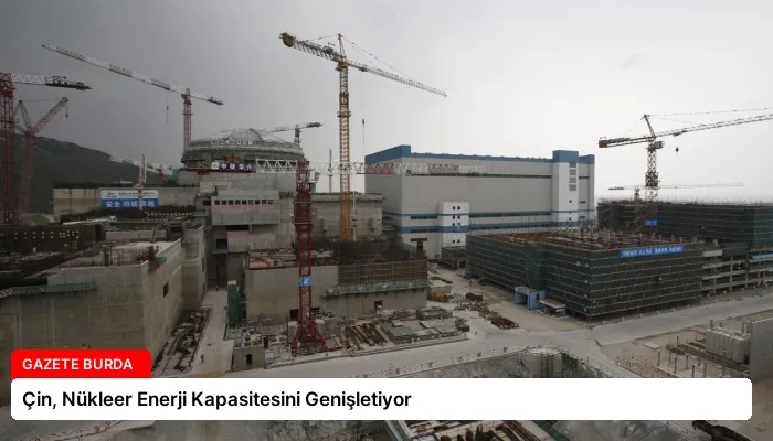 Çin, Nükleer Enerji Kapasitesini Genişletiyor